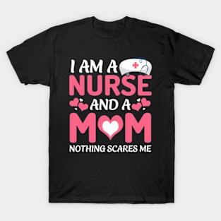 I Am A Nurse And A Mom Nothing Scares Me Mother'S Day T-Shirt